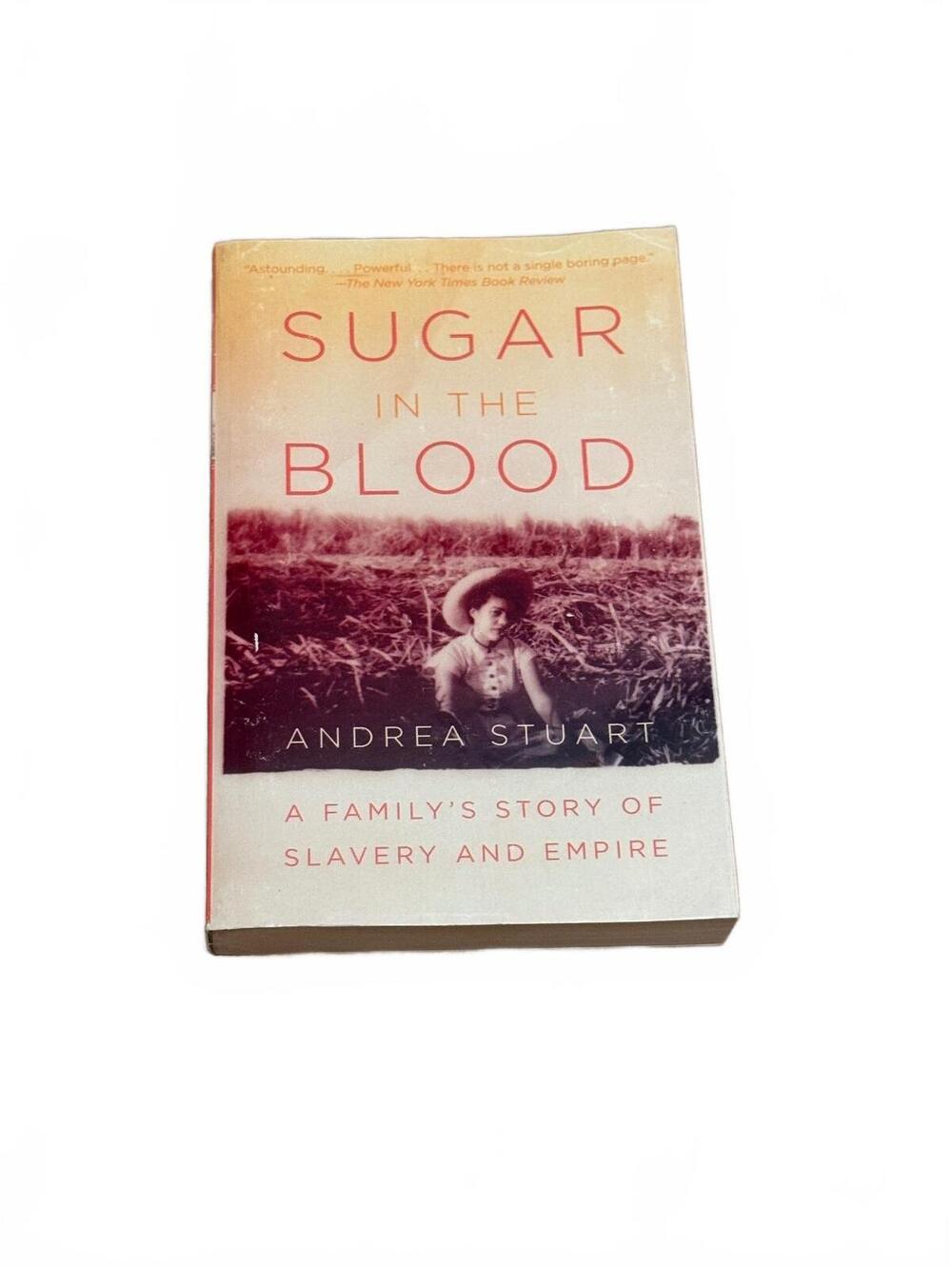 Sugar in the Blood: A Family's Story of Slavery and Empire by Andrea Stuart